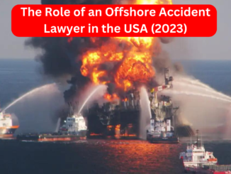 Navigating Offshore Accidents: The Role of an Offshore Accident Lawyer in the USA (2023)