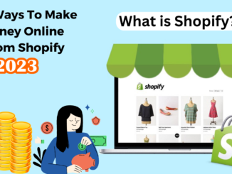 What is Shopify 20 Ways To Make Money Online From Shopify in 2023